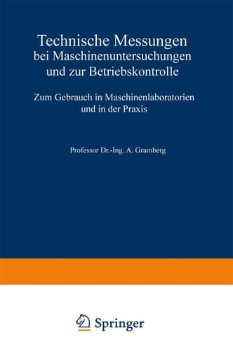 Technische Messungen bei Maschinenuntersuchungen und zur Betriebskontrolle Zum Gebrauch in Maschinenlaboratorien und in der Praxis