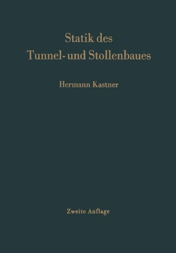 Statik des Tunnel- und Stollenbaues auf der Grundlage geomechanischer Erkenntnisse