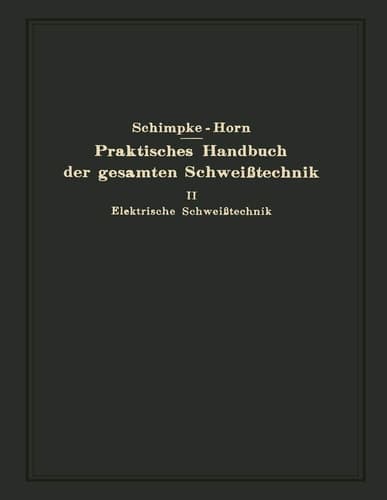 Praktisches Handbuch der gesamten Schweißtechnik Zweiter Band Elektrische Schweißtechnik