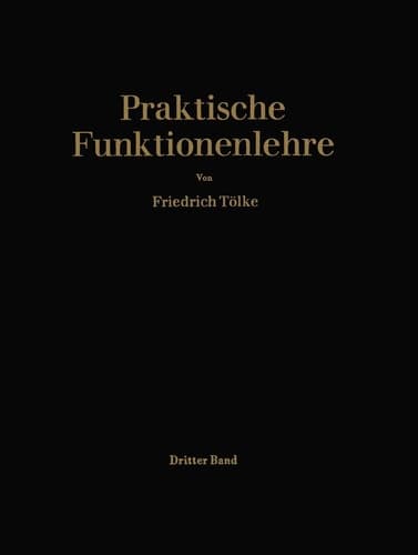 Praktische Funktionenlehre Dritter Band: Jacobische elliptische Funktionen Legendresche elliptische Normalintegrale und spezielle Weierstraßsche Zeta- und Sigma-Funktionen