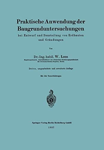 Praktische Anwendung der Baugrunduntersuchungen bei Entwurf und Beurteilung von Erdbauten und Gründungen