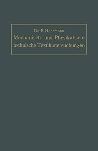 Mechanisch- und Physikalisch-technische Textil-Untersuchungen Mit besonderer Berücksichtigung amtlicher Prüfverfahren und Lieferungsbedingungen, sowie des Deutschen Zolltarifs