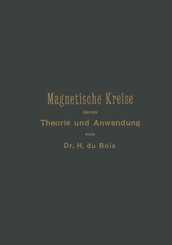 Magnetische Kreise, Deren Theorie Und Anwendung (German Edition)