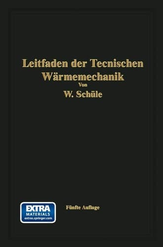 Leitfaden der Technischen Wärmemechanik Kurzes Lehrbuch der Mechanik der Gase und Dämpfe und der mechanischen Wärmelehre