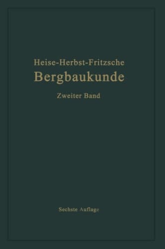 Lehrbuch der Bergbaukunde mit besonderer Berücksichtigung des Steinkohlenbergbaues Zweiter Band