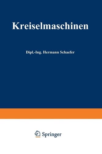 Kreiselmaschinen Einführung in Eigenart und Berechnung der rotierenden Kraft- und Arbeitsmaschinen