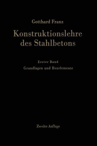 Konstruktionslehre des Stahlbetons Erster Band: Grundlagen und Bauelemente
