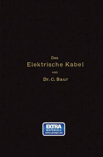 Das Elektrische Kabel: Eine Darstellung Der Grundlagen Für Fabrikation, Verlegung Und Betrieb (German Edition)