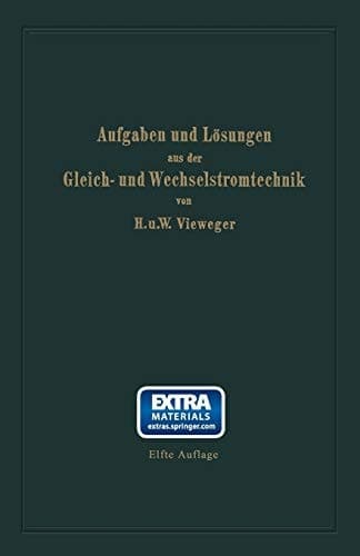 Aufgaben und Lösungen aus der Gleich- und Wechselstromtechnik Ein Übungsbuch für den Unterricht an technischen Hoch- und Fachschulen sowie zum Selbststudium