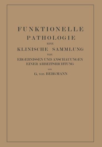 Funktionelle Pathologie Eine Klinische Sammlung von Ergebnissen und Anschauungen Einer Arbeitsrichtung