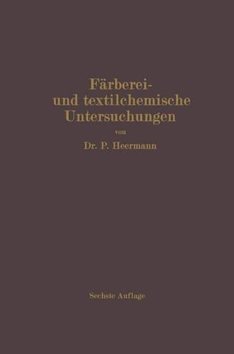 Färberei- und textilchemische Untersuchungen: Anleitung zur chemischen und koloristischen Untersuchung und Bewertung der Rohstoffe, Hilfsmittel und ... Textilveredelungsindustrie (German Edition)