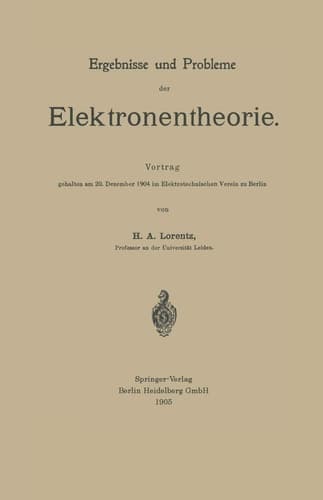 Ergebnisse und Probleme der Elektronentheorie: Vortrag gehalten am 20. Dezember 1904 im Elektrotechnischen Verein zu Berlin (German Edition)