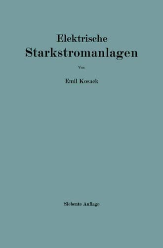 Elektrische Starkstromanlagen Maschinen, Apparate, Schaltungen, Betrieb / Kurzgefaßtes Hilfsbuch für Ingenieure und Techniker sowie zum Gebrauch an technischen Lehranstalten