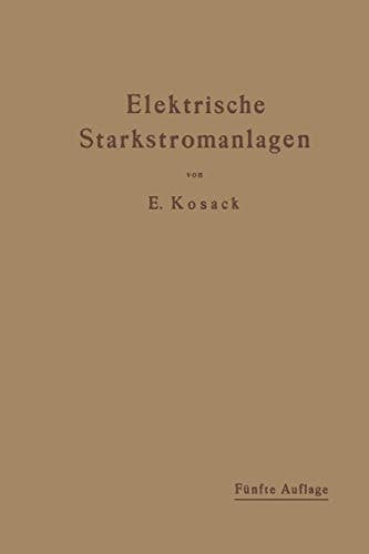 Elektrische Starkstromanlagen Maschinen, Apparate, Schaltungen, Betrieb. Kurzgefaßtes Hilfsbuch für Ingenieure und Techniker sowie zum Gebrauch an technischen Lehranstalten