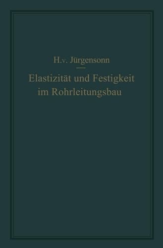 Elastizität und Festigkeit im Rohrleitungsbau: Statische Berechnung der Rohrleitungen und ihrer Einzelteile (German Edition)