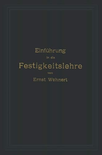 Einführung in die Festigkeitslehre nebst Aufgaben aus dem Maschinenbau und der Baukonstruktion: Ein Lehrbuch für Maschinenbauschulen und andere ... und für die Praxis (German Edition)