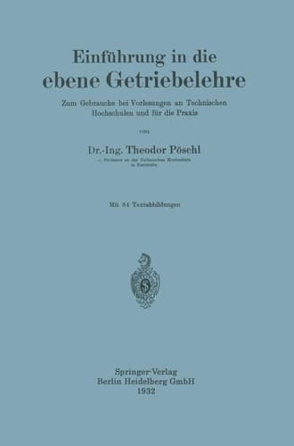 Einführung in die ebene Getriebelehre: Zum Gebrauche bei Vorlesungen an Technischen Hochschulen und für die Praxis (German Edition)