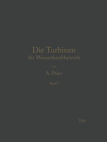 Die Turbinen für Wasserkraftbetrieb: Ihre Theorie und Konstruktion (German Edition)