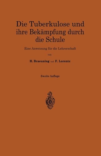 Die Tuberkulose und ihre Bekämpfung durch die Schule Eine Anweisung für die Lehrerschaft