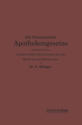 Die Preußischen Apothekengesetze mit Einschluß der reichsgesetzlichen Bestimmungen über den Betrieb des Apothekergewerbes