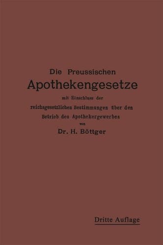 Die Preußischen Apothekengesetze mit Einschluß der reichsgesetzlichen Bestimmungen über den Betrieb des Apothekergewerbes