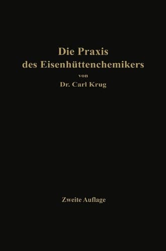 Die Praxis des Eisenhüttenchemikers Anleitung zur chemischen Untersuchung des Eisens und der Eisenerze