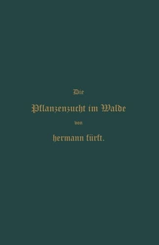 Pflanzenzucht im Walde: Ein Handbuch für Forstwirthe, Waldbesitzer und Studierende (German Edition)