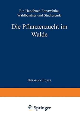 Die Pflanzenzucht Im Walde: Ein Handbuch Für Forstwirthe, Waldbesitzer Und Studierende (German Edition)