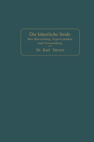 Die künstliche Seide Ihre Herstellung, Eigenschaften und Verwendung