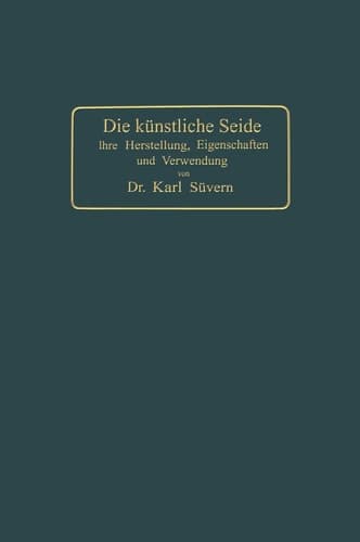Die künstliche Seide Ihre Herstellung, Eigenschaften und Verwendung