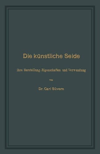 Die künstliche Seide Ihre Herstellung, Eigenschaften und Verwendung