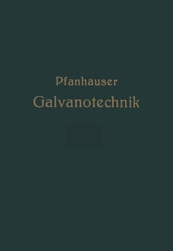 Die elektrolytischen Metallniederschläge: Lehrbuch der Galvanotechnik mit Berücksichtigung der Behandlung der Metalle vor und nach dem Elektroplattieren (German Edition)