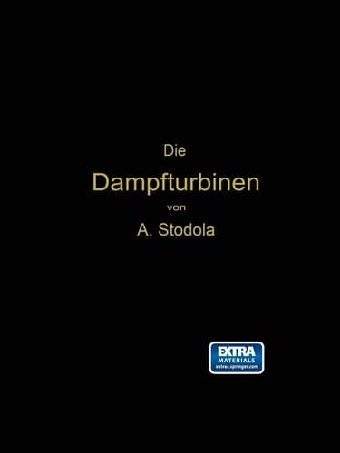 Die Dampfturbinen mit einem Anhang über die Aussichten der Wärmekraftmaschinen und über die Gasturbine