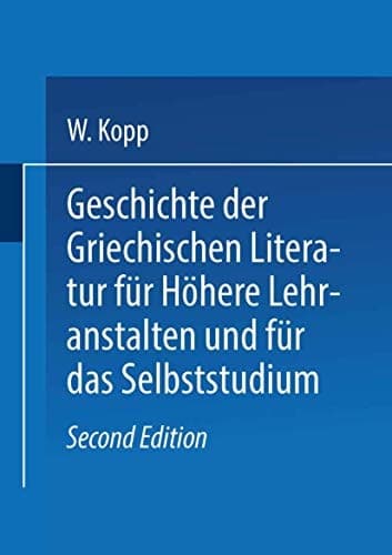 Geschichte der griechischen Literatur für höhere Lehranstalten und für das Selbststudium