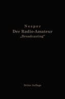 Der Radio-Amateur "Broadcasting" Ein Lehr- und Hilfsbuch für die Radio-Amateure aller Länder