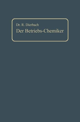 Der Betriebs-Chemiker: Ein Hilfsbuch für die Praxis des Chemischen Fabrikbetriebes (German Edition)
