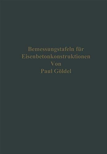 Bemessungstafeln für Eisenbetonkonstruktionen Tafeln zum Ablesen der Momente, der Bewehrungen für einfach und doppelt bewehrte Platten, Balken und Plattenbalken bei Verwendung von gewöhnlichem und hochwertigem Zement und Eisen bzw. Stahl, mit Berücksichtigung der Spannungen im Steg, und Tafeln für das sofortige Ablesen von Stützenquerschnitten und Bewehrungen auch bei Knickgefahr