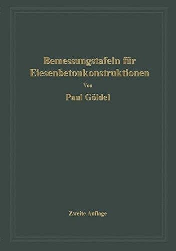 Bemessungstafeln für Eisenbetonkonstruktionen Tafeln zur Bemessung von Eisenbetonquerschnitten auf reine Biegung, auf mittigen Druck und auf Biegung mit Längskraft