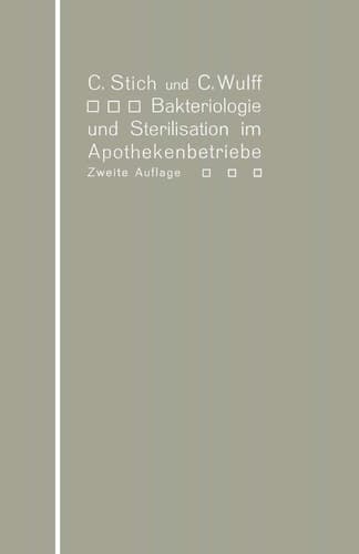 Bakteriologie und Sterilisation im Apothekenbetriebe: Mit eingehender Berücksichtigung der Herstellung steriler Lösungen in Ampullen (German Edition)