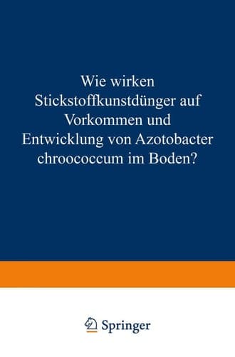 Wie Wirken Stickstoffkunstdünger auf Vorkommen und Entwicklung von Azotobacter Chroococcum im Boden? Von der Technischen Hochschule München zur Erlangung der Würde Eines Doktors der Technischen Wissenschaften (Doktors der Landwirtschaft) Genehmigte Abhandlung