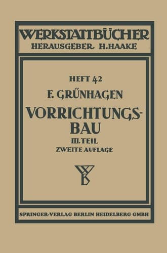Der Vorrichtungsbau III Wirtschaftliche Herstellung und Ausnutzung der Vorrichtungen