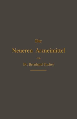 Die Neueren Arzneimittel: Für Apotheker, Aerzte und Drogisten (German Edition)