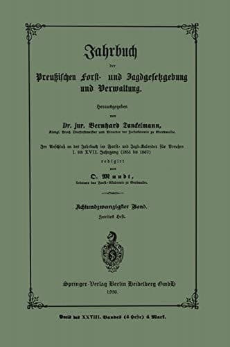 Jahrbuch der Preutzischen Forst- und Jagdgesetzgebung und Verwaltung Im Anschluss an das Jahrbuch im Forst- und Jagd-Kalender für Breussen I. bis XVII. Jahrgang (1851 bis 1867)