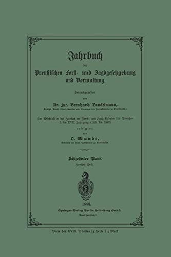 Jahrbuch der Preußischen Forst- und Jagdgesetzgebung und Verwaltung Im Anschluss an das Jahrbuch im Forst- und Jagd-Kalender für Breussen I. bis XVII. Jahrgang (1851 bis 1867)