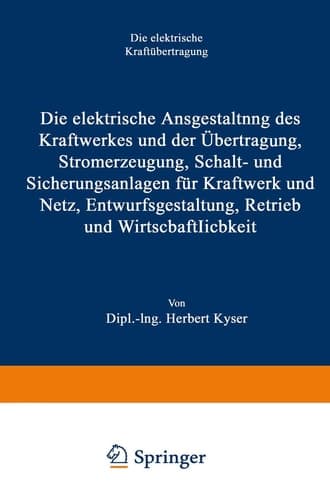 Die elektrische Ausgestaltung des Kraftwerkes und der Übertragung, Stromerzeugung, Schalt- und Sicherungsanlagen für Kraftwerk und Netz, Entwurfsgestaltung, Betrieb und Wirtschaftlichkeit