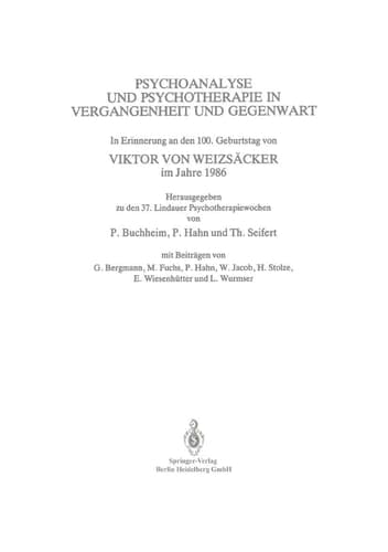 Psychoanalyse und Psychotherapie in der Vergangenheit und Gegenwart In Erinnerung an den 100. Geburtstag von Viktor von Weizsäcker im Jahre 1986