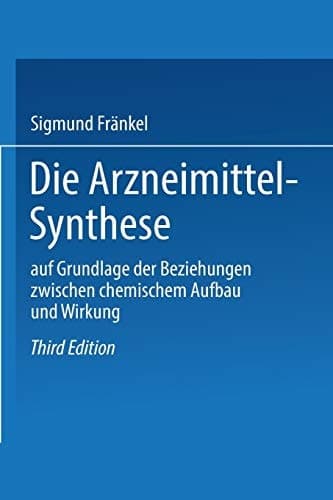 Die Arzneimittel-Synthese: auf Grundlage der Beziehungen zwischen chemischem Aufbau und Wirkung (German Edition)