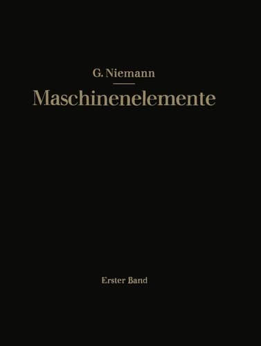 Maschinenelemente Entwerfen, Berechnen und Gestalten im Maschinenbau