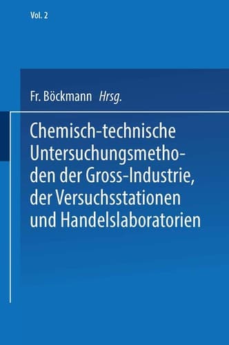 Chemisch-technische Untersuchungsmethoden der Gross-Industrie, der Versuchsstationen und Handelslaboratorien (German Edition)