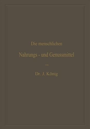 Die menschlichen Nahrungs- und Genussmittel, ihre Herstellung, Zusammensetzung und Beschaffenheit, ihre Verfälschungen und deren Nachweis: Mit einer ... Nahrungs- und Genussmittel) (German Edition)